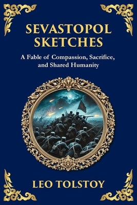 Sevastopol Sketches: A Gripping Account of War, Courage, and the Human Spirit by Tolstoy, Leo