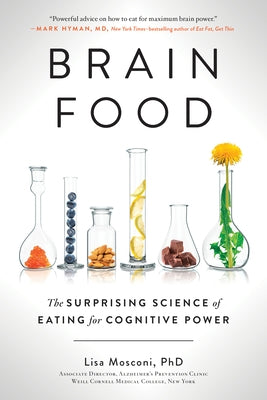 Brain Food: The Surprising Science of Eating for Cognitive Power by Mosconi, Lisa