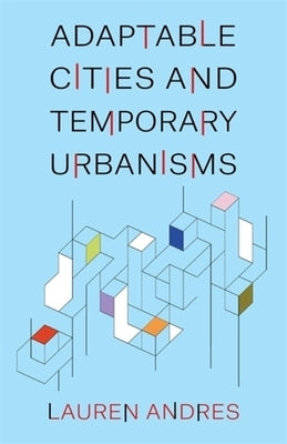 Adaptable Cities and Temporary Urbanisms by Andres, Lauren