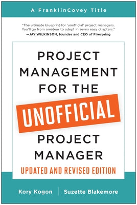 Project Management for the Unofficial Project Manager (Updated and Revised Edition) by Kogon, Kory