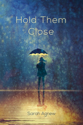 Hold Them Close by Agnew, Sarah