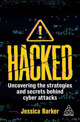 Hacked: The Secrets Behind Cyber Attacks by Barker, Jessica