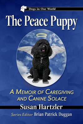 The Peace Puppy: A Memoir of Caregiving and Canine Solace by Hartzler, Susan