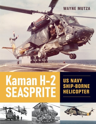 Kaman H-2 Seasprite: US Navy Shipborne Helicopter by Mutza, Wayne