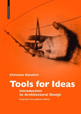 Tools for Ideas: Introduction to Architectural Design by GÃ¤nshirt, Christian
