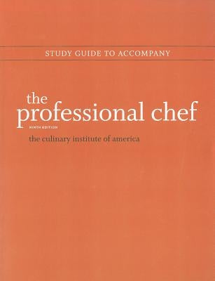 The Professional Chef, 9e Study Guide by The Culinary Institute of America (Cia)