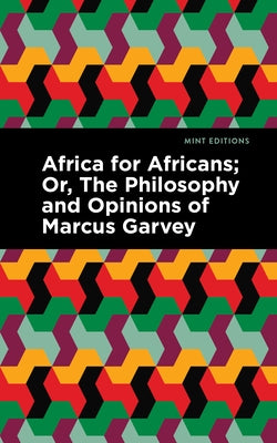 Africa for Africans: Or, the Philosophy and Opinions of Marcus Garvey by Garvey, Marcus