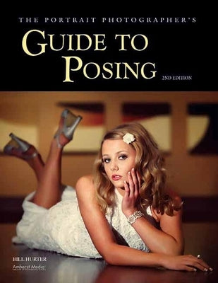 The Portrait Photographer's Guide to Posing by Hurter, Bill