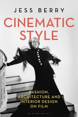 Cinematic Style: Fashion, Architecture and Interior Design on Film by Berry, Jess