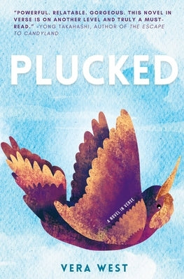 Plucked: Novel in Verse by West, Vera