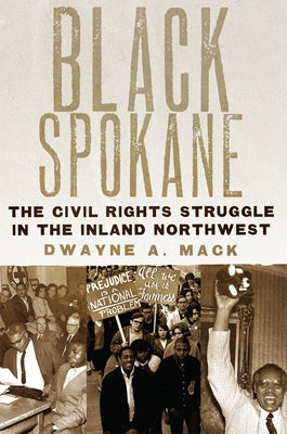 Black Spokane: The Civil Rights Struggle in the Inland Northwest Volume 8 by Mack, Dwayne a.