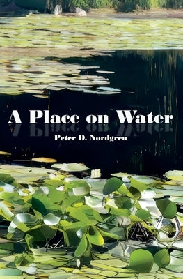 A Place on Water by Nordgren, Peter D.