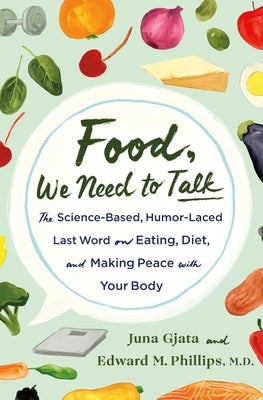 Food, We Need to Talk: The Science-Based, Humor-Laced Last Word on Eating, Diet, and Making Peace with Your Body by Gjata, Juna