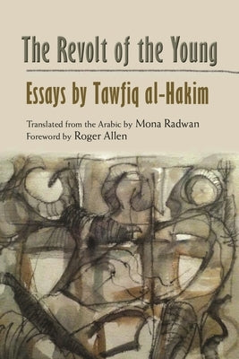 The Revolt of the Young: Essays by Tawfiq Al-Hakim by Radwan, Mona