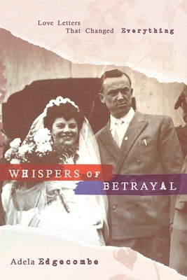 Whispers of Betrayal: Love Letters That Changed Everything by Edgecombe, Adela