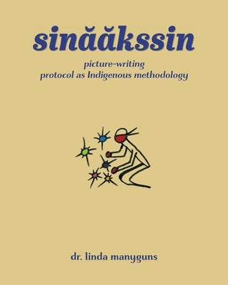 sinaakssin: picture-writing protocol as Indigenous methodology by Manyguns, Linda