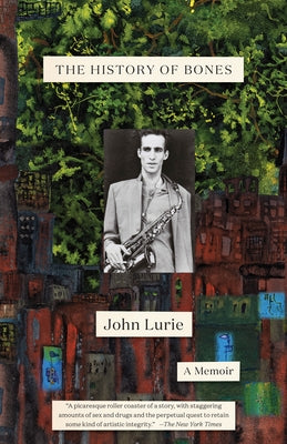 The History of Bones: A Memoir by Lurie, John