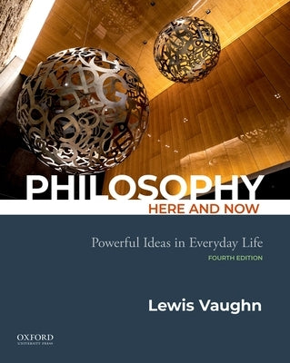 Philosophy Here and Now: Powerful Ideas in Everyday Life by Vaughn, Lewis