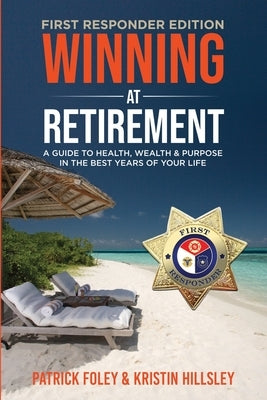 Winning at Retirement (First Responder Edition) by Foley, Patrick