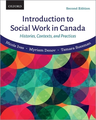 Introduction to Social Work in Canada: Histories, Contexts, and Practices by Ives, Nicole