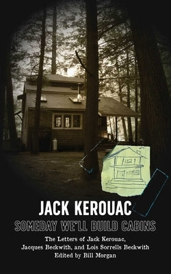 Someday We'll Build Cabins by Kerouac
