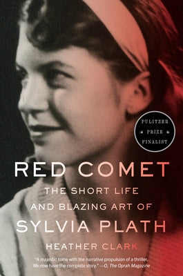 Red Comet: The Short Life and Blazing Art of Sylvia Plath by Clark, Heather