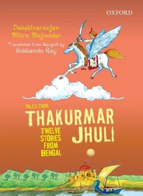 Tales from Thakurmar Jhuli: Twelve Stories from Bengal by Mitra Majumdar, Dakshinaranjan