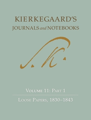 Kierkegaard's Journals and Notebooks, Volume 11, Part 1: Loose Papers, 1830-1843 by Kierkegaard, SÃ¸ren