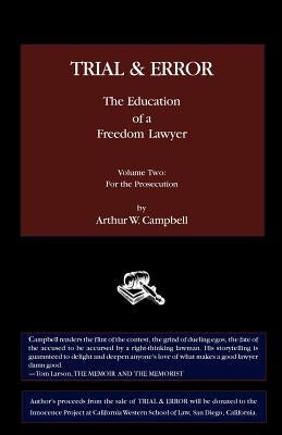 TRIAL & ERROR The Education of a Freedom Lawyer Volume Two: For the Prosecution by Campbell, Arthur W.