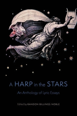 A Harp in the Stars: An Anthology of Lyric Essays by Noble, Randon Billings