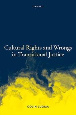 Cultural Rights and Wrongs in Transitional Justice by Luoma, Colin
