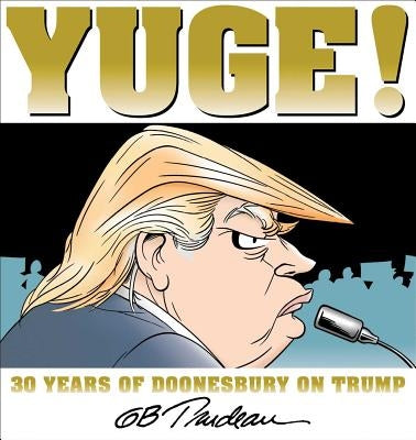 Yuge!: 30 Years of Doonesbury on Trump Volume 37 by Trudeau, G. B.