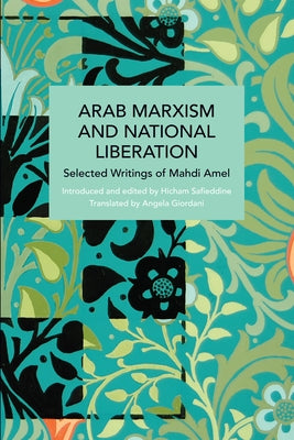Arab Marxism and National Liberation: Selected Writings of Mahdi Amel by Amel, Mahdi