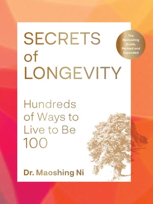 Secrets of Longevity, 2nd Edition: Hundreds of Ways to Live to Be 100--The Bestselling Guide, Revised and Expanded by Ni, Mao Shing