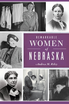 Remarkable Women of Nebraska by Riley, Andrea M.