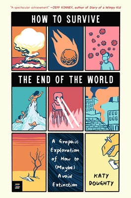 How to Survive the End of the World: A Graphic Exploration of How to (Maybe) Avoid Extinction by Doughty, Katy