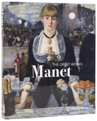 Manet: The Great Works by Calley Galitz, Kathryn