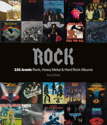 Rock: 101 Iconic Rock, Heavy Metal & Hard Rock Albums by Elliot, Paul