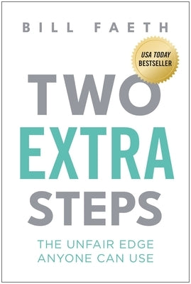 Two Extra Steps: The Unfair Edge Anyone Can Use by Faeth, Bill