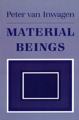 Material Beings: The Crucial Balance, Second Edition, Revised by Van Inwagen, Peter