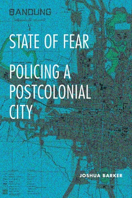 State of Fear: Policing a Postcolonial City by Barker, Joshua