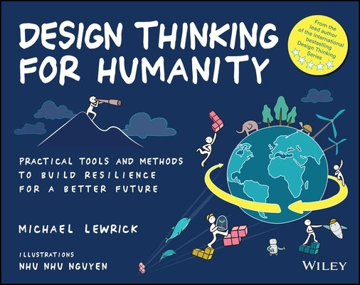 Design Thinking for Humanity: Practical Tools and Methods to Build Resilience for a Better Future by Lewrick, Michael