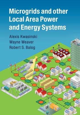 Microgrids and Other Local Area Power and Energy Systems by Kwasinski, Alexis