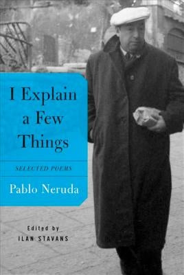I Explain a Few Things by Neruda, Pablo