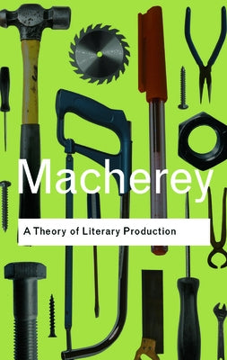 A Theory of Literary Production by Macherey, Pierre