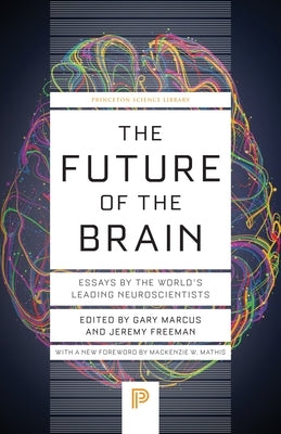 The Future of the Brain: Essays by the World's Leading Neuroscientists by Marcus, Gary