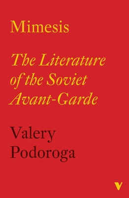 Mimesis: The Literature of the Soviet Avant-Garde by Podoroga, Valery