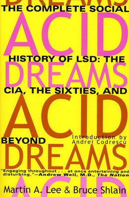 Acid Dreams: The Complete Social History of LSD: The CIA, the Sixties, and Beyond by Lee, Martin A.