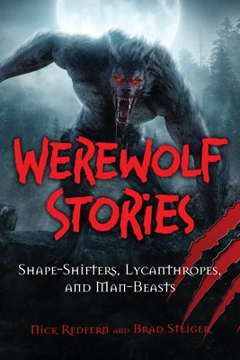 Werewolf Stories: Shape-Shifters, Lycanthropes, and Man-Beasts by Redfern, Nick