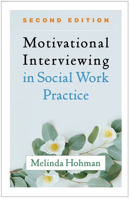 Motivational Interviewing in Social Work Practice by Hohman, Melinda